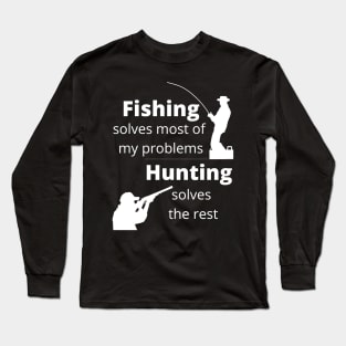 Fishing solves most my problems, hunting solves the rest Long Sleeve T-Shirt